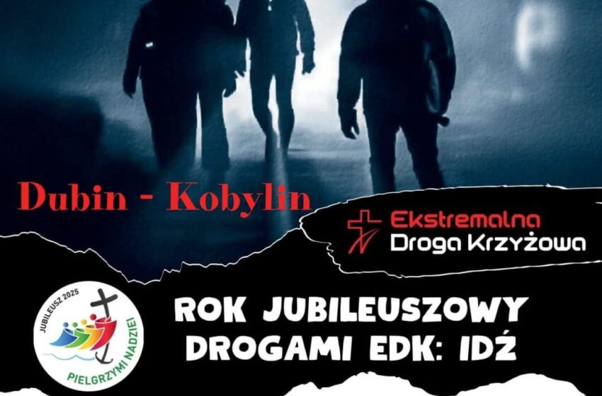  Ekstremalna Droga Krzyżowa z Dubina do Kobylina – „Nie ma, że się nie da!”